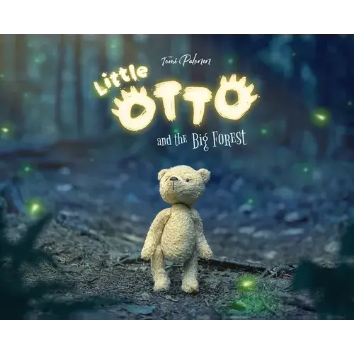 Little Otto And The Big Forest: A Heart-Warming Story About Courage And Things That Aren't So Scary - Hardcover 1