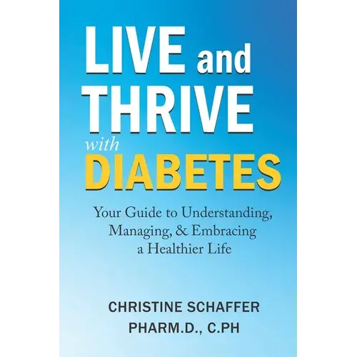 Live And Thrive With Diabetes: Your Guide To Understanding, Managing, And Embracing A Healthier Life - Paperback 1