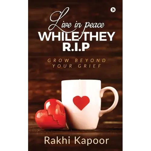 Live In Peace While They R.I.P: Grow Beyond Your Grief - Paperback 1