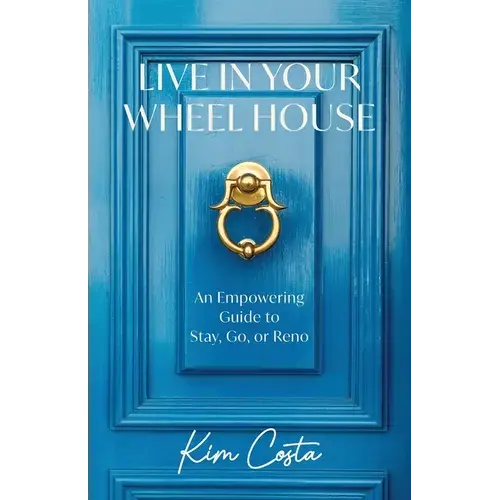 Live In Your Wheel House: An Empowering Guide To Stay, Go, Or Reno - Paperback 1