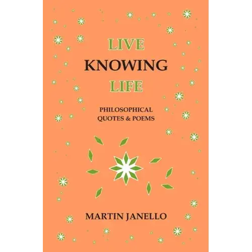 Live Knowing Life: Philosophical Quotes & Poems - Paperback 1