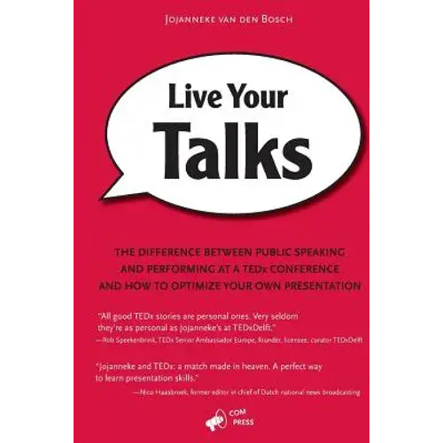 Live Your Talks: The Difference Between Public Speaking And Performing At A Tedx Conference And How To Optimize Your Own Presentation - Paperback 1