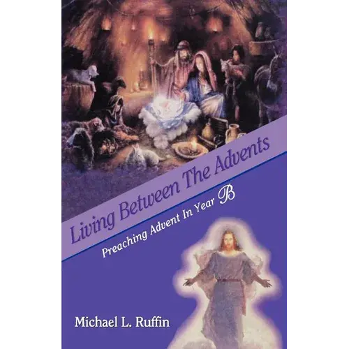 Living Between The Advents: Preaching Advent In Year B - Paperback 1