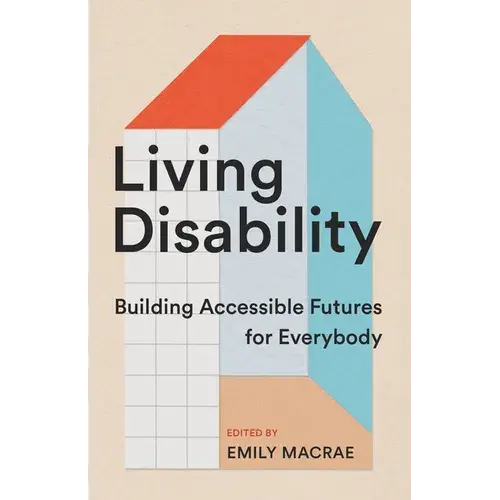 Living Disability: Building Accessible Futures For Everybody - Paperback 1
