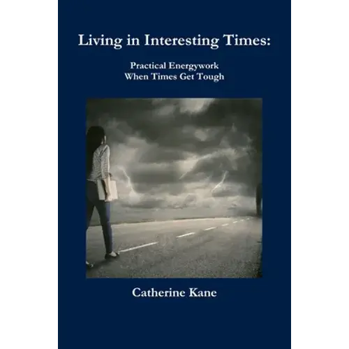 Living In Interesting Times: Practical Energywork When Times Get Tough - Paperback 1