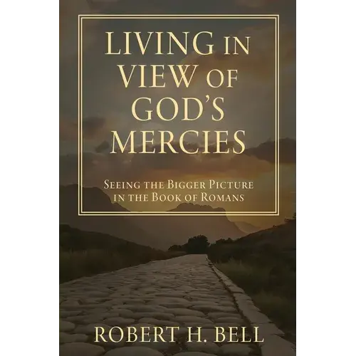 Living In View Of God's Mercies: Seeing The Bigger Picture In The Book Of Romans - Paperback 1