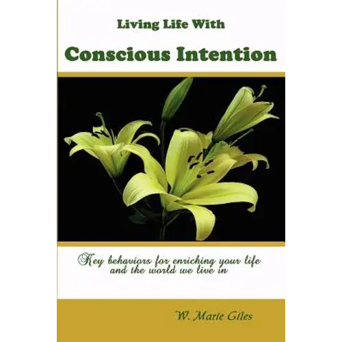Living Life With Conscious Intention: Key Behaviors For Enriching Your Life And The World We Live In - Paperback 1