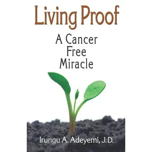Living Proof: A Cancer Free Miracle: A Cancer Free Miracle - Paperback 1