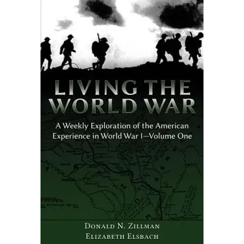 Living The World War: A Weekly Exploration Of The American Experience In World War I-Volume One - Paperback 1