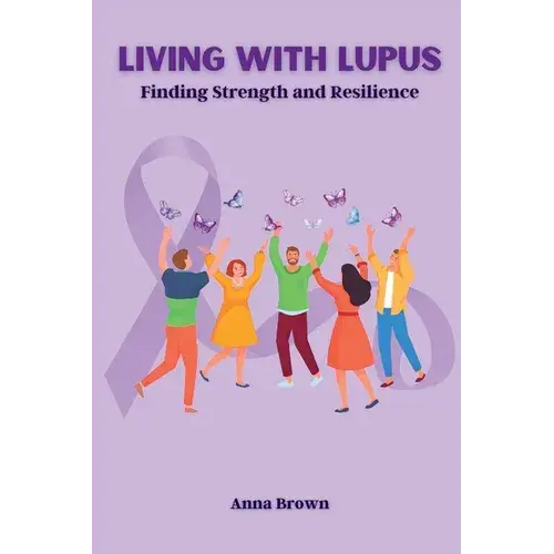 Living With Lupus: Finding Strength And Resilience - Paperback 1