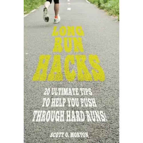 Long Run Hacks: 20 Ultimate Tips To Help You Push Through Hard Runs! - Paperback 1