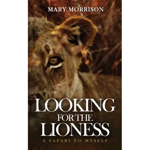Looking For The Lioness: A Safari To Myself - Paperback 1