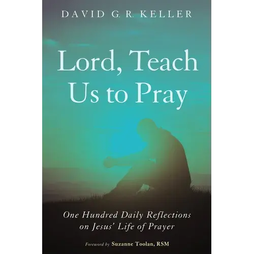 Lord, Teach Us To Pray: One Hundred Daily Reflections On Jesus' Life Of Prayer - Hardcover 1