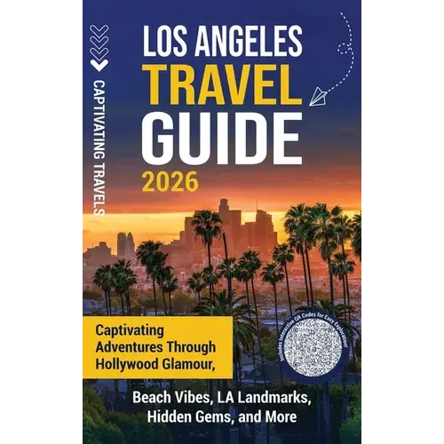 Los Angeles Travel Guide: Captivating Adventures Through Hollywood Glamour, Beach Vibes, La Landmarks, Hidden Gems, And More - Hardcover 1