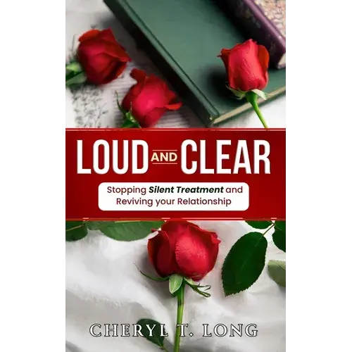 "Loud And Clear": Stopping Silent Treatment And Reviving Your Relationship - Paperback 1