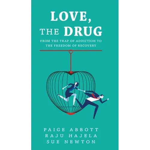 Love, The Drug: From The Trap Of Addiction To The Freedom Of Recovery - Hardcover 1