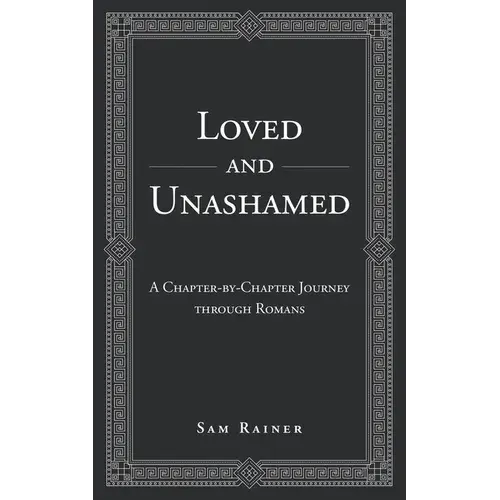 Loved And Unashamed: A Chapter-By-Chapter Journey Through Romans - Paperback 1