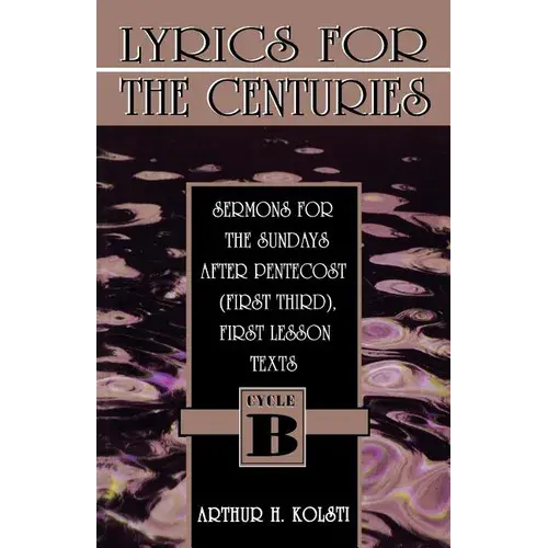 Lyrics For The Centuries: Sermons For The Sundays After Pentecost (First Third), First Lesson Texts: Cycle B - Paperback 1