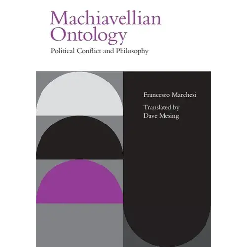 Machiavellian Ontology: Political Conflict And Philosophy - Paperback 1