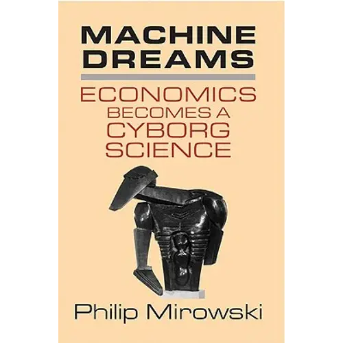 Machine Dreams: Economics Becomes A Cyborg Science - Paperback 1