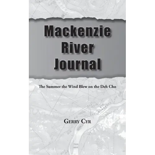 Mackenzie River Journal: The Summer The Wind Blew On The Deh Cho - Paperback 1