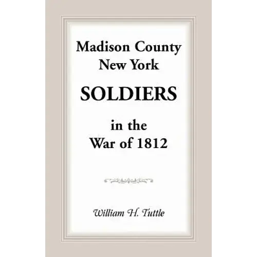 Madison County, New York Soldiers In The War Of 1812 - Paperback 1