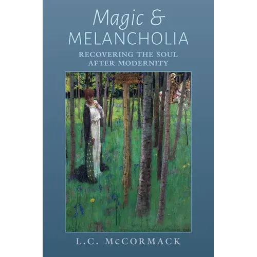 Magic And Melancholia: Recovering The Soul After Modernity - Paperback 1