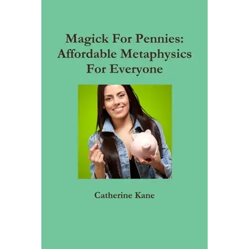 Magick For Pennies: Affordable Metaphysics For Everyone - Paperback 1