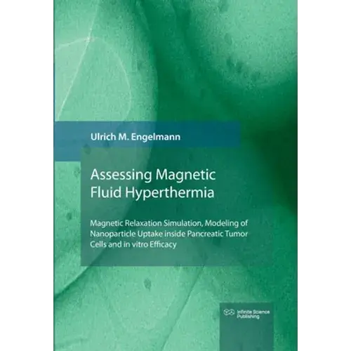 Magnetic Fluid Hyperthermia: Magnetic Relaxation Simulation, Modeling Of Nanoparticle Uptake Inside Pancreatic Tumor Cells And In Vitro Efficacy - Paperback 1