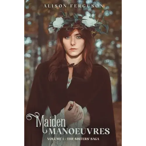 Maiden Manoeuvres: Volume 1 Of The Sisters' Saga - Paperback 1