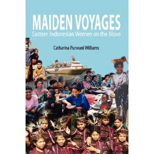Maiden Voyages: Eastern Indonesian Women On The Move - Hardcover 1