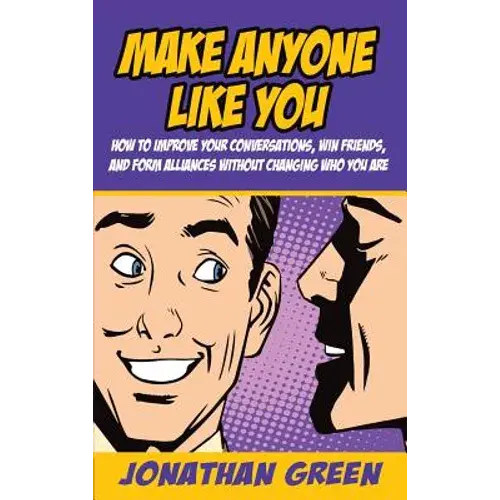 Make Anyone Like You: How To Improve Your Conversations, Win Friends, And Form Alliances Without Changing Who You Are - Hardcover 1