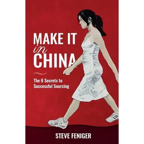 Make It In China: 6 Secrets To Successful Sourcing - Paperback 1