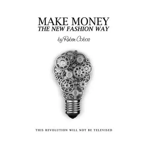 Make Money The New Fashion Way: This Revolution Will Not Be Televised - Paperback 1