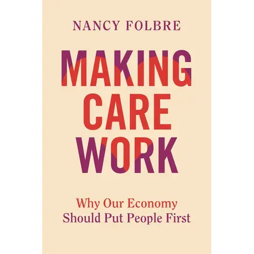 Making Care Work: Why Our Economy Should Put People First - Hardcover 1
