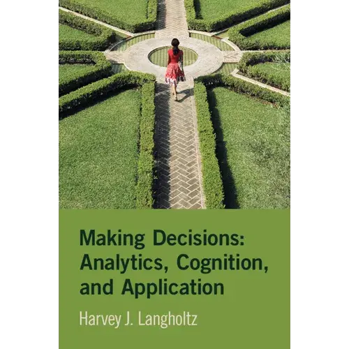 Making Decisions: Analytics, Cognition, And Application - Paperback 1