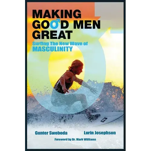 Making Good Men Great: Surfing The New Wave Of Masculinity - Paperback 1