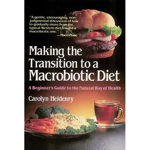 Making The Transition To A Macrobiotic Diet: A Beginner's Guide To The Natural Way Of Health - Paperback 1