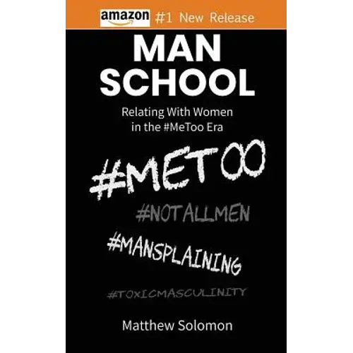 Man School: Relating With Women In The #Metoo Era - Paperback 1