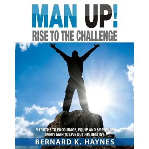 Man Up! Rise To The Challenge: 9 Truths To Encourage, Equip And Empower Every Man To Live Out His Destiny - Paperback 1