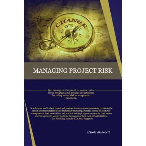 Managing Project Risk: For Managers Who Want To Ensure Value From Program And Project Investments By Using Smart Risk Management Practices - Paperback 1