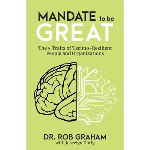 Mandate To Be Great: The 5 Traits Of Techno-Resilient People And Organizations - Paperback 1