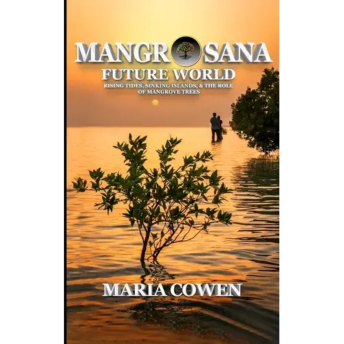 Mangrosana: Future World; Rising Tides, Sinking Islands & The Role Of Mangrove Trees - Paperback 1