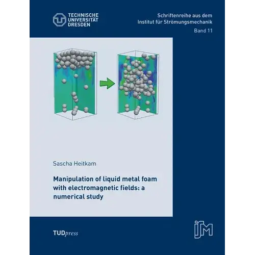 Manipulation Of Liquid Metal Foam With Electromagnetic Fields: A Numerical Study - Paperback 1