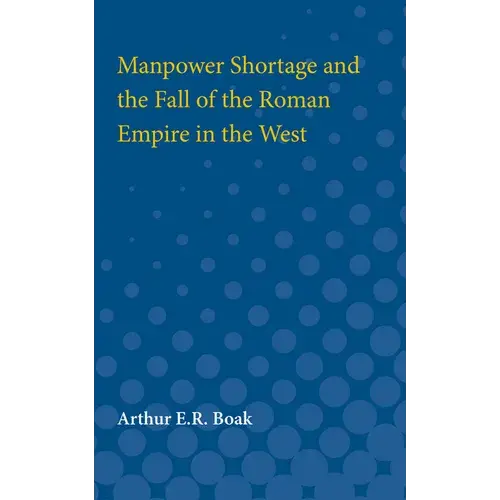 Manpower Shortage And The Fall Of The Roman Empire In The West - Paperback 1
