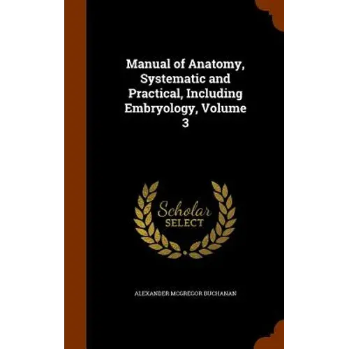 Manual Of Anatomy, Systematic And Practical, Including Embryology, Volume 3 - Hardcover 1
