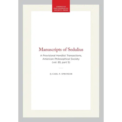 Manuscripts Of Sedulius: A Provisional Handlist Transactions, American Philosophical Society (Vol. 85, Part 5) - Hardcover 1