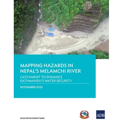 Mapping Hazards In Nepal's Melamchi River: Catchment To Enhance Kathmandu's Water Security - Paperback 1