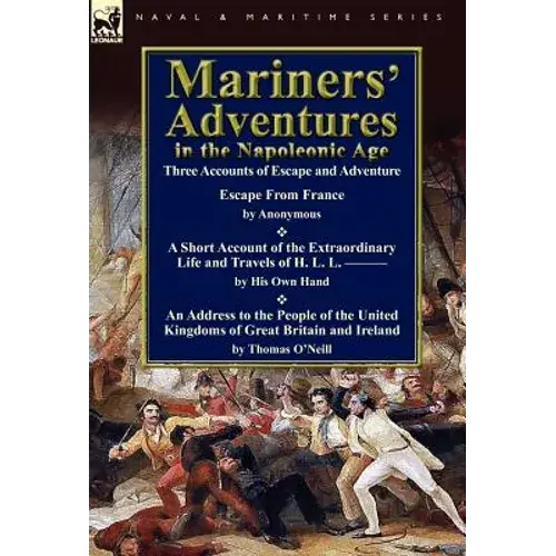 Mariners' Adventures In The Napoleonic Age: Three Accounts Of Escape And Adventure - Hardcover 1