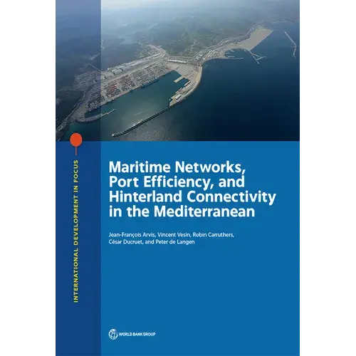Maritime Networks, Port Efficiency, And Hinterland Connectivity In The Mediterranean - Paperback 1